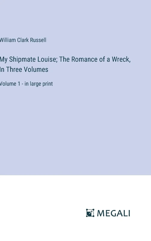 My Shipmate Louise; The Romance of a Wreck, In Three Volumes: Volume 1 - in large print - Image 1