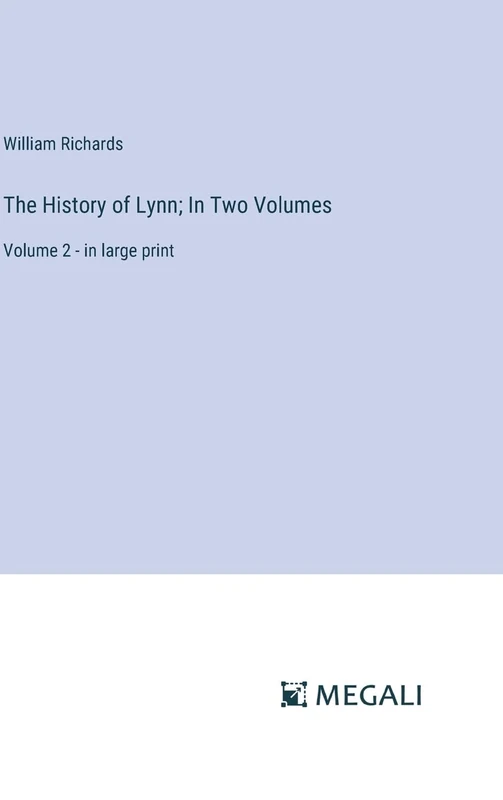 The History of Lynn; In Two Volumes: Volume 2 - in large print