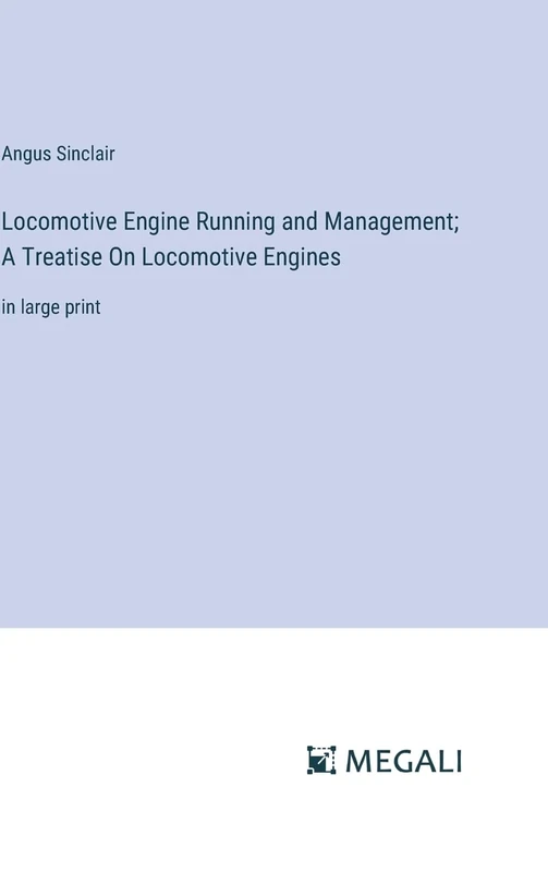 Locomotive Engine Running and Management; A Treatise On Locomotive Engines: in large print - Image 1