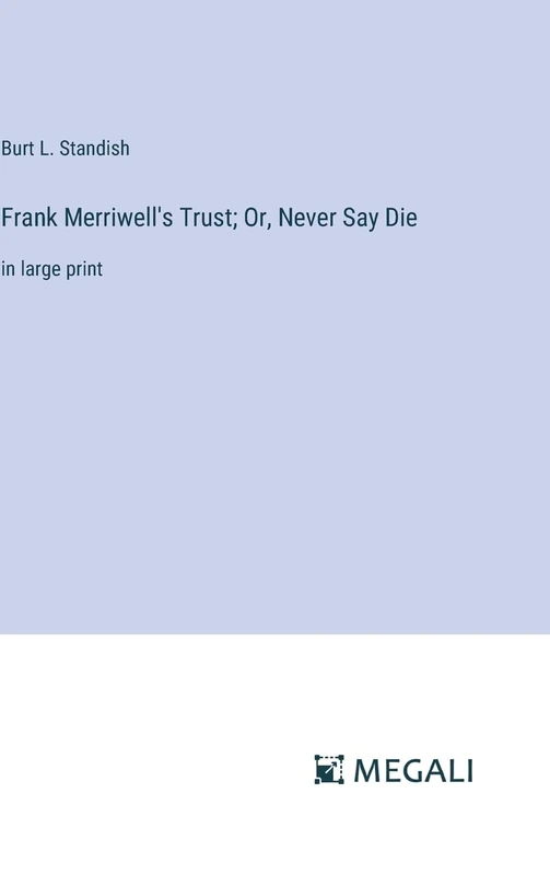 Frank Merriwell's Trust; Or, Never Say Die: in large print