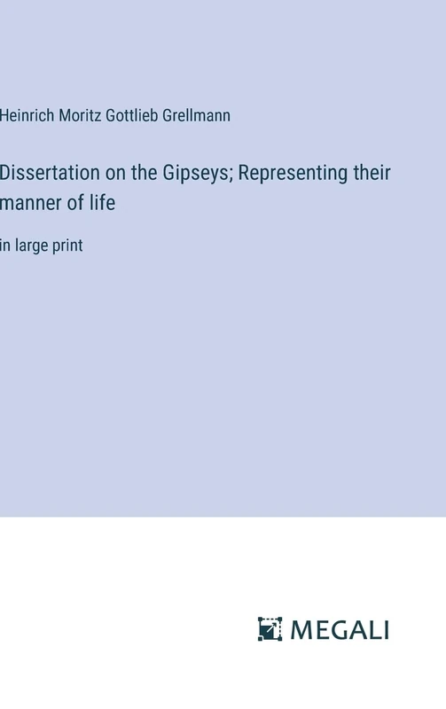 Dissertation on the Gipseys; Representing their manner of life: in large print