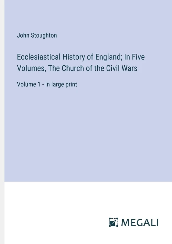 Ecclesiastical History of England; In Five Volumes, The Church of the Civil Wars: Volume 1 - in large print