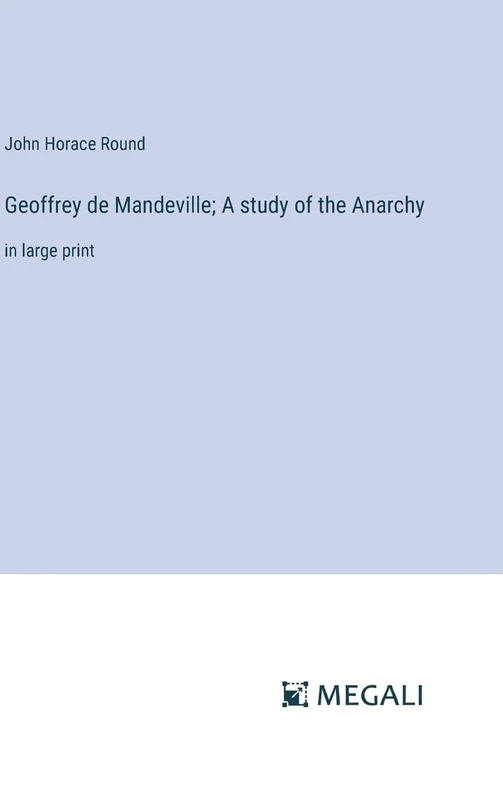 Geoffrey de Mandeville; A study of the Anarchy: in large print