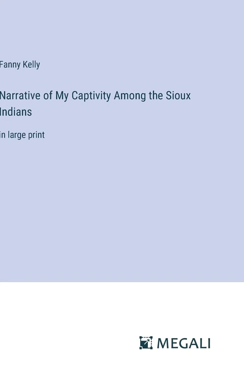 Narrative of My Captivity Among the Sioux Indians: in large print - Image 1