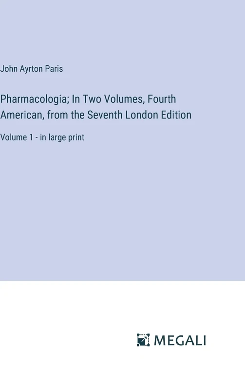Pharmacologia; In Two Volumes, Fourth American, from the Seventh London Edition: Volume 1 - in large print