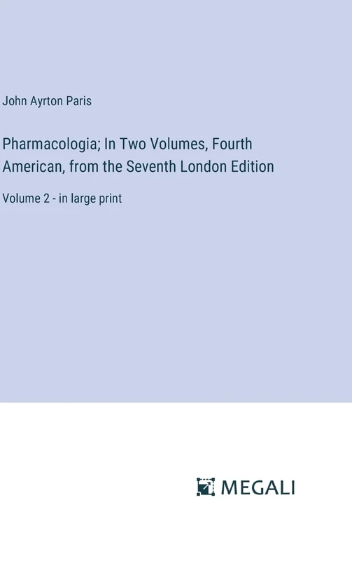 Pharmacologia; In Two Volumes, Fourth American, from the Seventh London Edition: Volume 2 - in large print