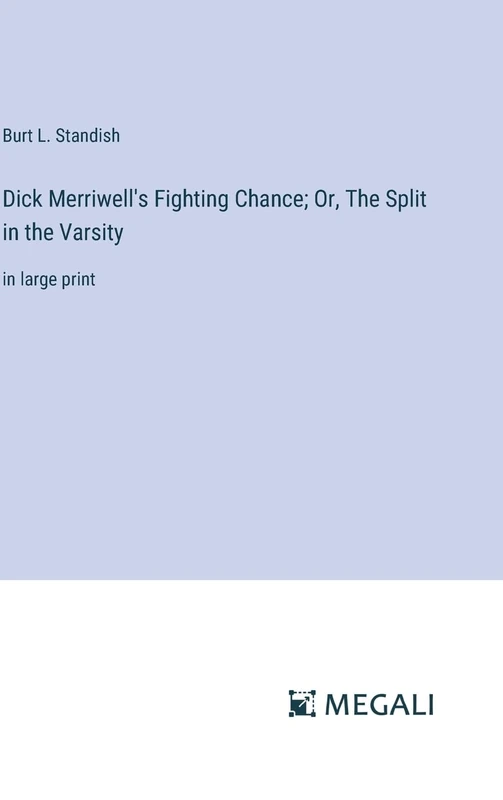 Dick Merriwell's Fighting Chance; Or, The Split in the Varsity: in large print - Image 1