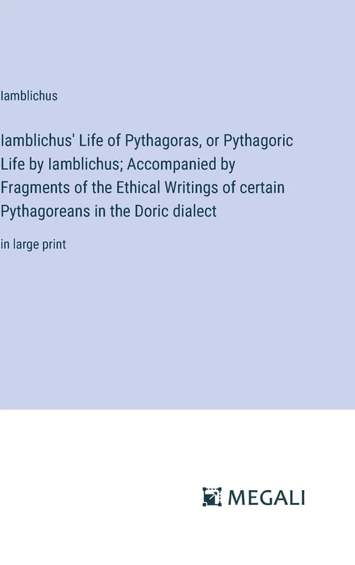 Iamblichus' Life of Pythagoras, or Pythagoric Life by Iamblichus; Accompanied by Fragments of the Ethical Writings of certain Pythagoreans in the Doric dialect: in large print - Image 1