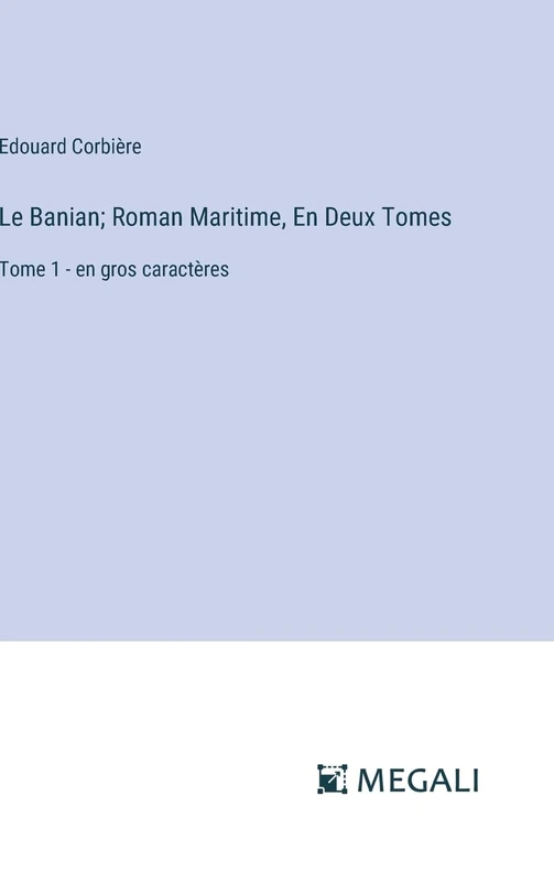 Le Banian; Roman Maritime, En Deux Tomes: Tome 1 - en gros caractères