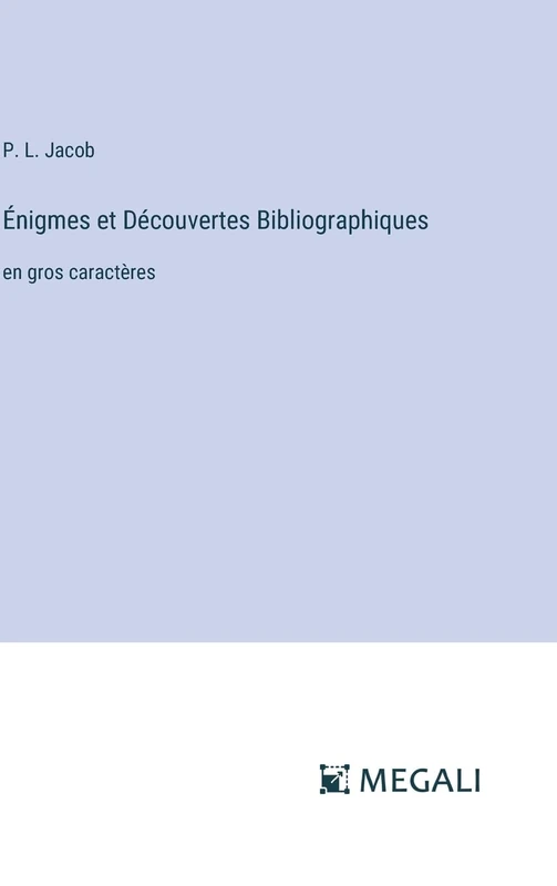Énigmes et Découvertes Bibliographiques: en gros caractères