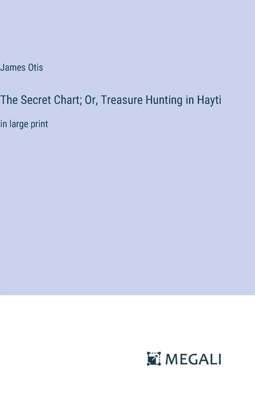 The Secret Chart; Or, Treasure Hunting in Hayti: in large print