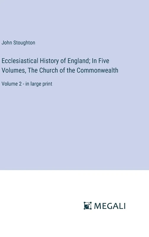 Ecclesiastical History of England; In Five Volumes, The Church of the Commonwealth: Volume 2 - in large print