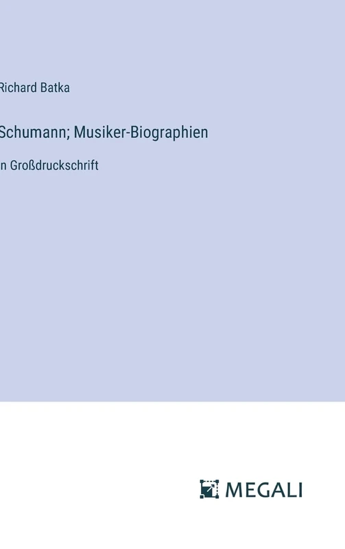 Schumann; Musiker-Biographien: in Großdruckschrift