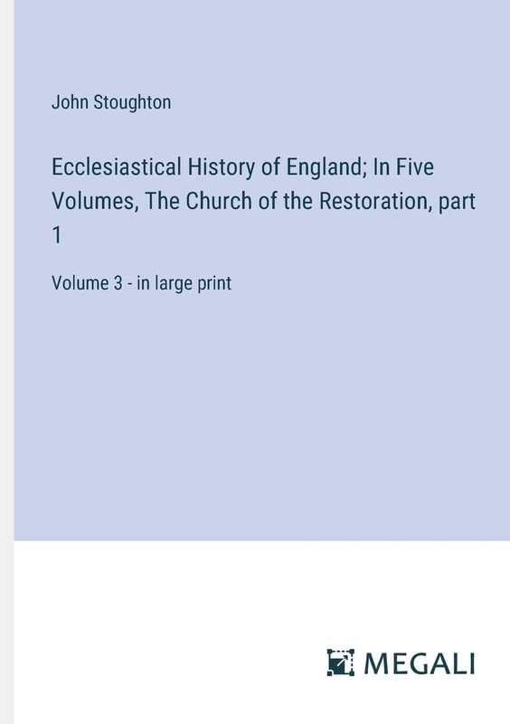 Ecclesiastical History of England; In Five Volumes, The Church of the Restoration, part 1: Volume 3 - in large print