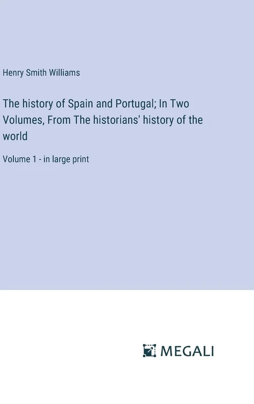 The history of Spain and Portugal; In Two Volumes, From The historians' history of the world: Volume 1 - in large print