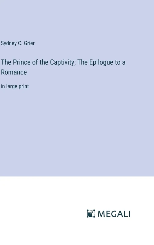 The Prince of the Captivity; The Epilogue to a Romance: in large print