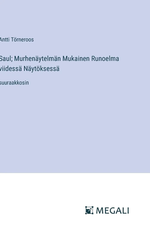 Saul; Murhenäytelmän Mukainen Runoelma viidessä Näytöksessä: suuraakkosin