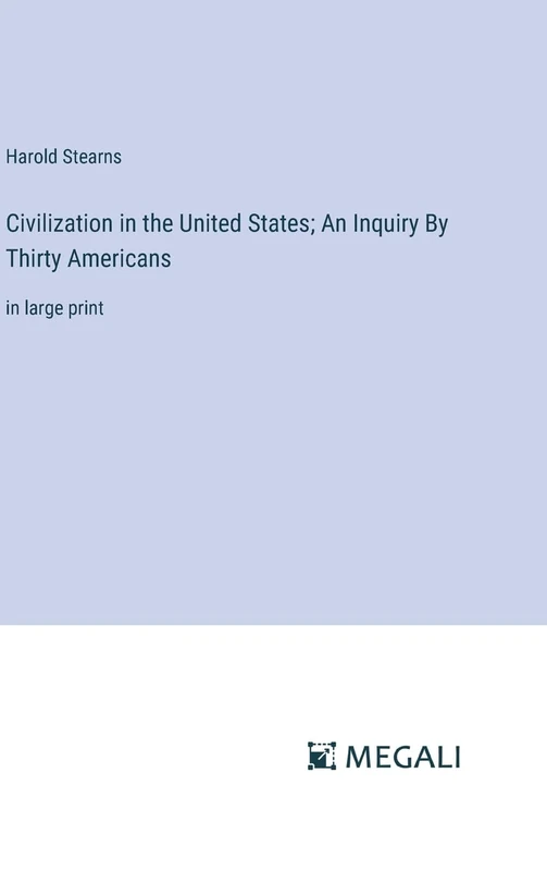 Civilization in the United States; An Inquiry By Thirty Americans: in large print