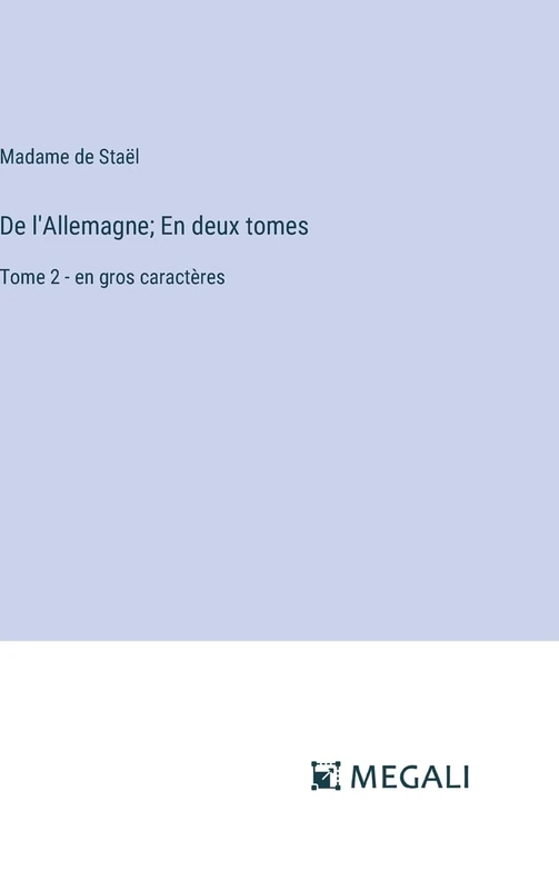 De l'Allemagne; En deux tomes: Tome 2 - en gros caractères
