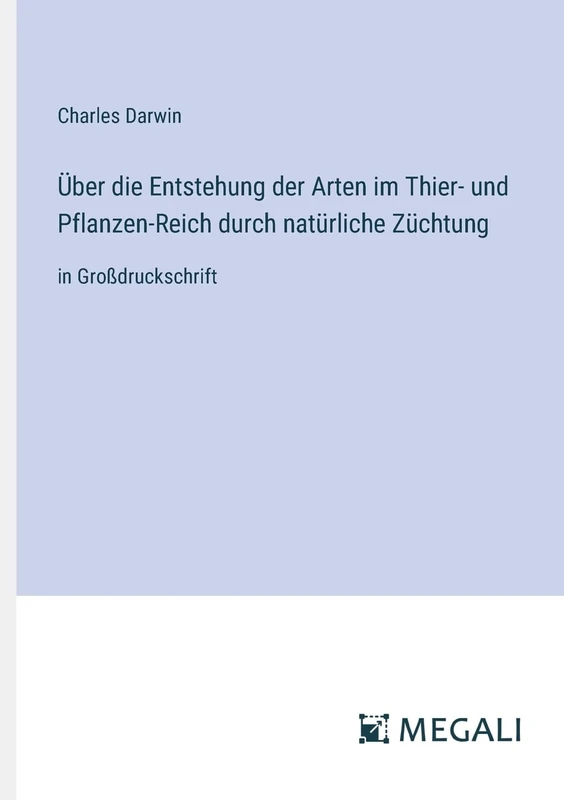 Über die Entstehung der Arten im Thier- und Pflanzen-Reich durch natürliche Züchtung: in Großdruckschrift - Image 1