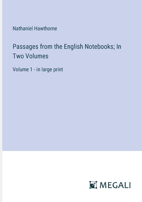 Passages from the English Notebooks; In Two Volumes: Volume 1 - in large print