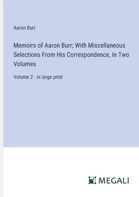 Memoirs of Aaron Burr; With Miscellaneous Selections From His Correspondence, In Two Volumes: Volume 2 - in large print - Image 1
