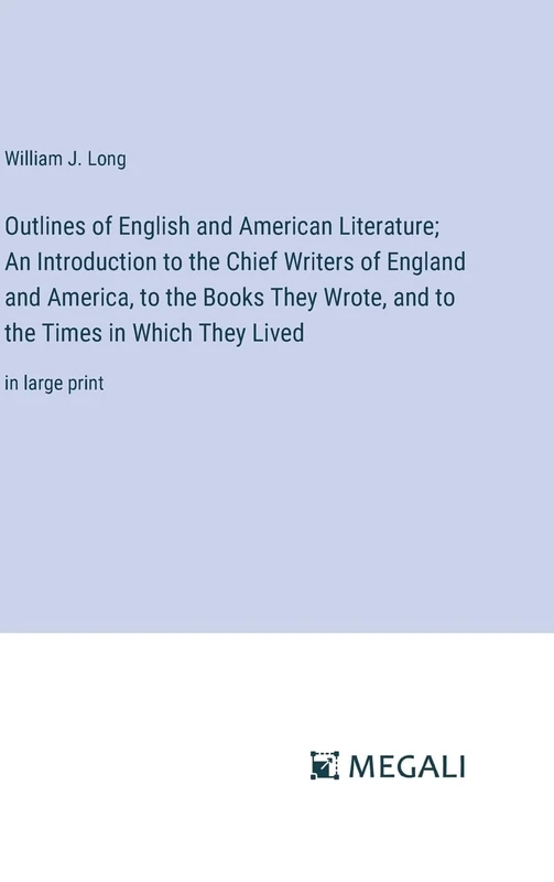 Outlines of English and American Literature; An Introduction to the Chief Writers of England and America, to the Books They Wrote, and to the Times in Which They Lived: in large print - Image 1
