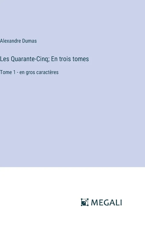 Les Quarante-Cinq; En trois tomes: Tome 1 - en gros caractères - Image 1