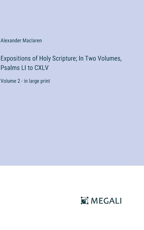 Expositions of Holy Scripture; In Two Volumes, Psalms LI to CXLV: Volume 2 - in large print