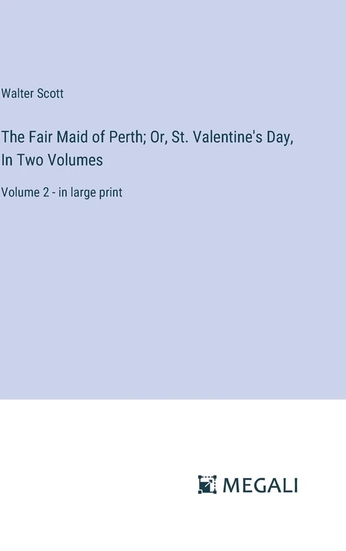 The Fair Maid of Perth; Or, St. Valentine's Day, In Two Volumes: Volume 2 - in large print