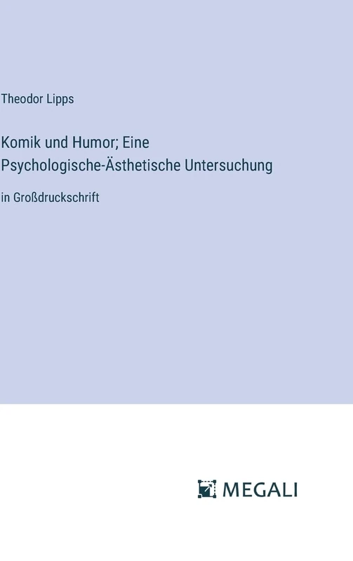Komik und Humor; Eine Psychologische-Ästhetische Untersuchung: in Großdruckschrift