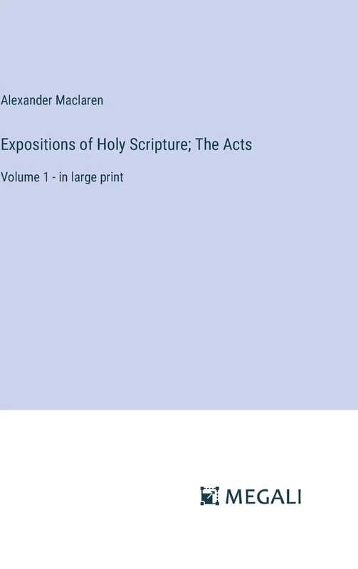 Expositions of Holy Scripture; The Acts: Volume 1 - in large print