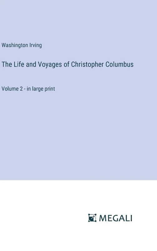 The Life and Voyages of Christopher Columbus: Volume 2 - in large print