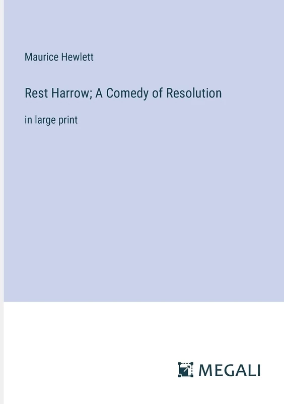 Rest Harrow; A Comedy of Resolution: in large print