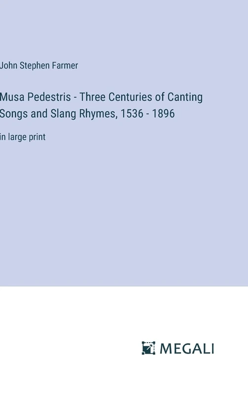 Musa Pedestris - Three Centuries of Canting Songs and Slang Rhymes, 1536 - 1896: in large print - Image 1