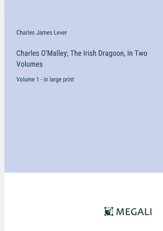 Charles O'Malley; The Irish Dragoon, In Two Volumes: Volume 1 - in large print - Image 1