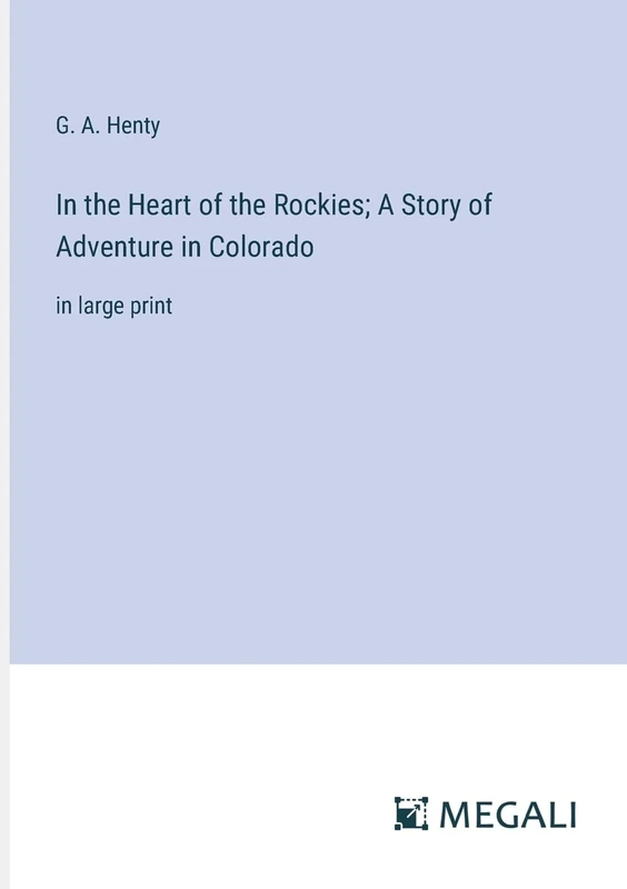 In the Heart of the Rockies; A Story of Adventure in Colorado: in large print