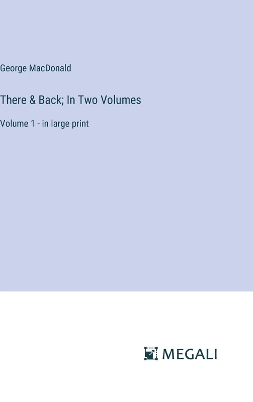 There & Back; In Two Volumes: Volume 1 - in large print