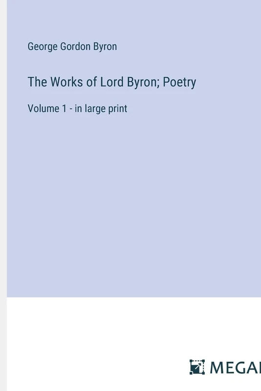 The Works of Lord Byron; Poetry: Volume 1 - in large print
