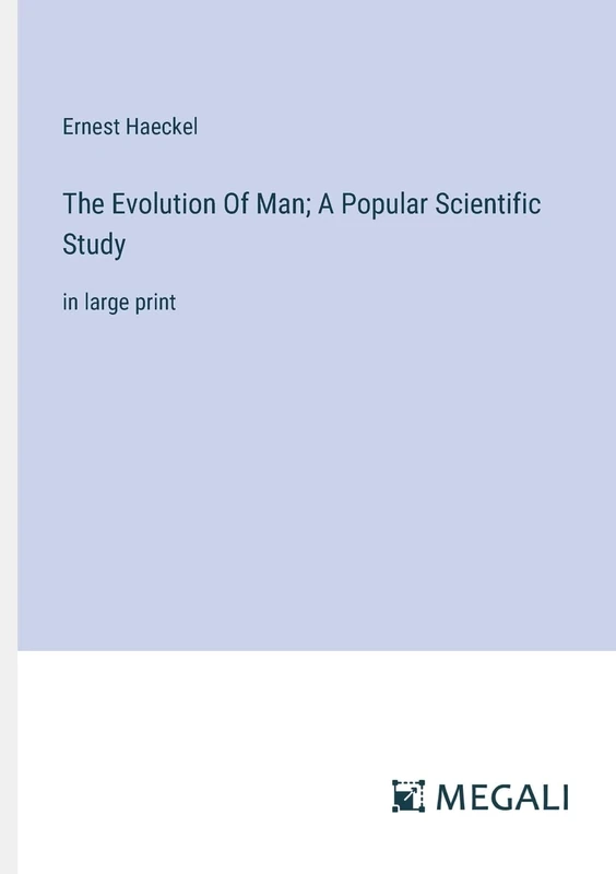 The Evolution Of Man; A Popular Scientific Study: in large print