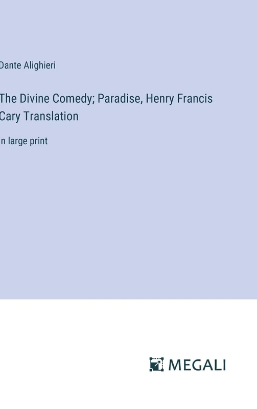 The Divine Comedy; Paradise, Henry Francis Cary Translation: in large print