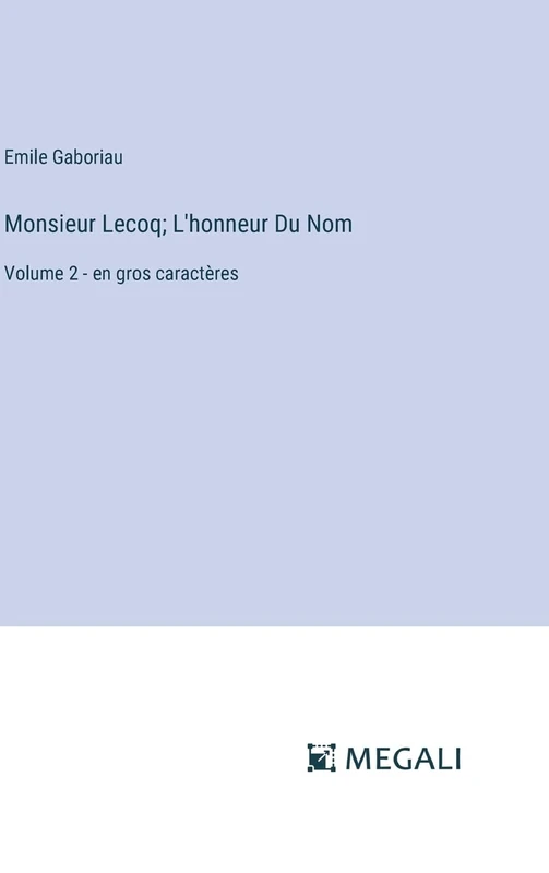 Monsieur Lecoq; L'honneur Du Nom: Volume 2 - en gros caractères