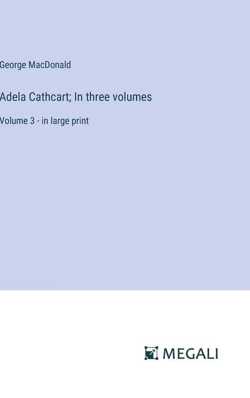 Adela Cathcart; In three volumes: Volume 3 - in large print