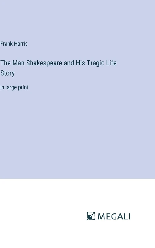 The Man Shakespeare and His Tragic Life Story: in large print