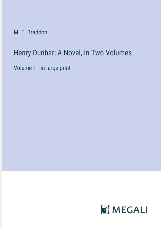 Henry Dunbar; A Novel, In Two Volumes: Volume 1 - in large print
