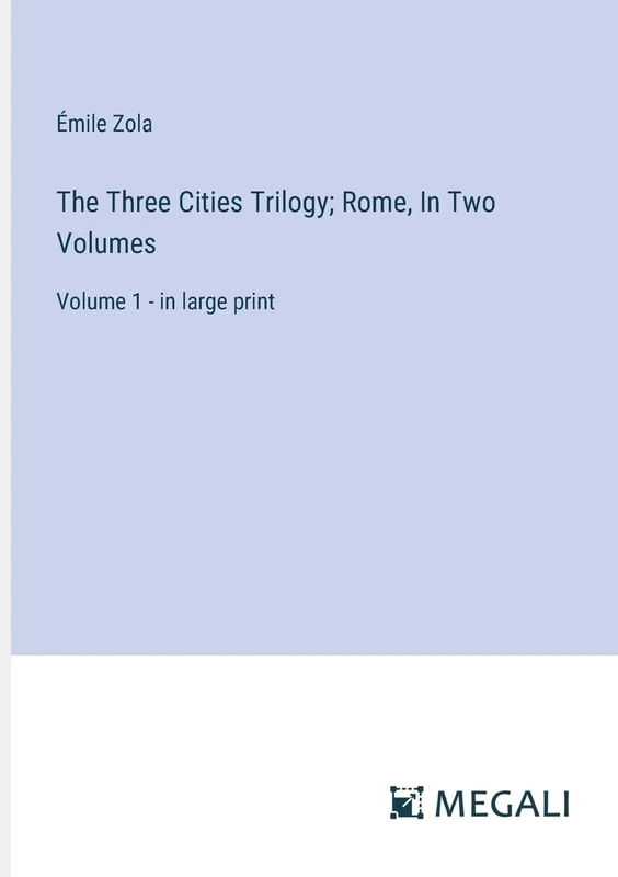 The Three Cities Trilogy; Rome, In Two Volumes: Volume 1 - in large print