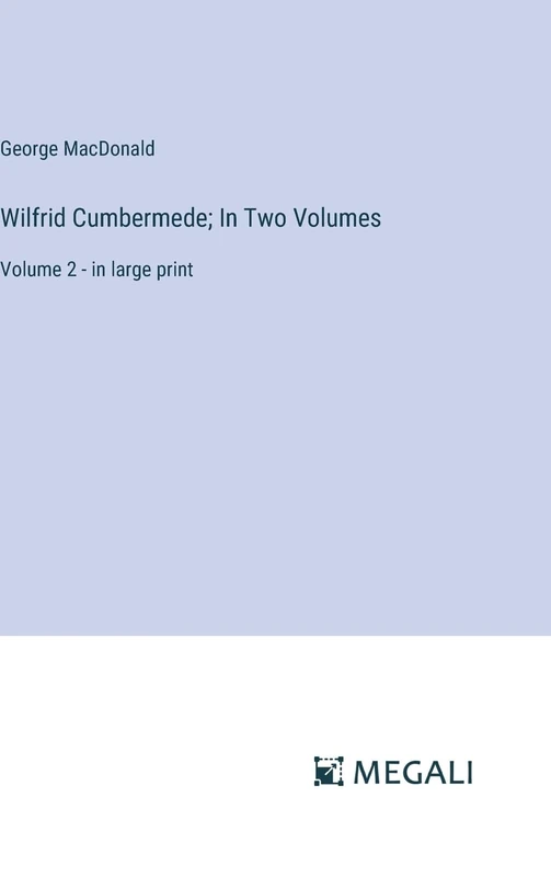 Wilfrid Cumbermede; In Two Volumes: Volume 2 - in large print