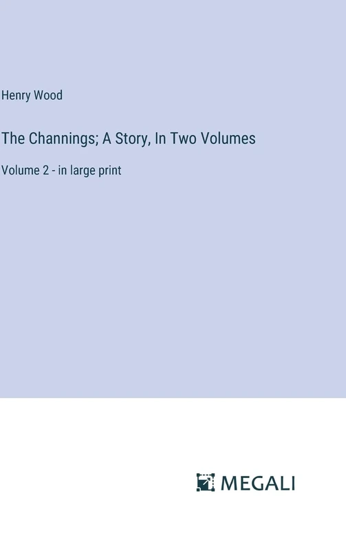 The Channings; A Story, In Two Volumes: Volume 2 - in large print