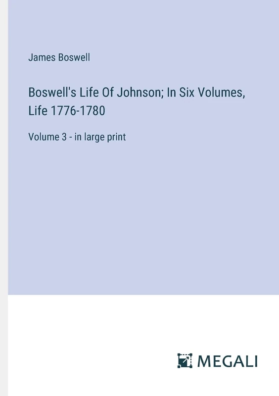 Boswell's Life Of Johnson; In Six Volumes, Life 1776-1780: Volume 3 - in large print