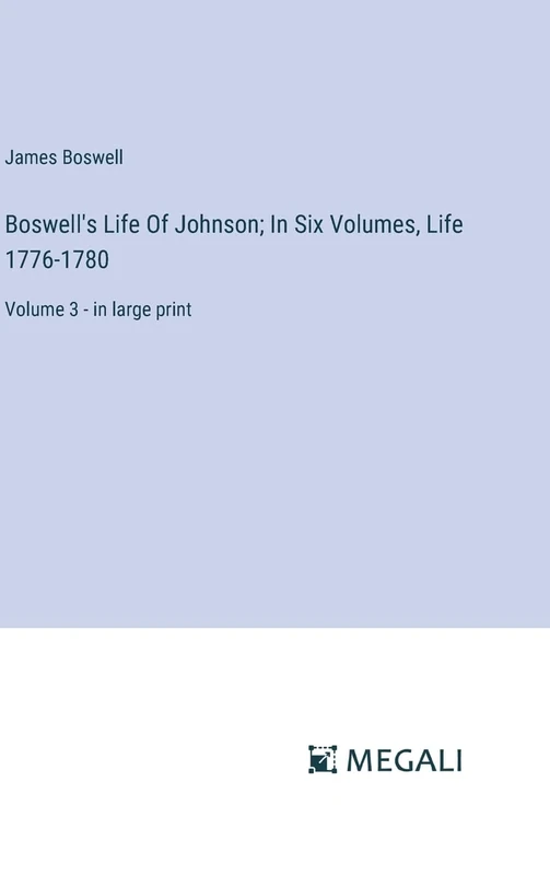 Boswell's Life Of Johnson; In Six Volumes, Life 1776-1780: Volume 3 - in large print